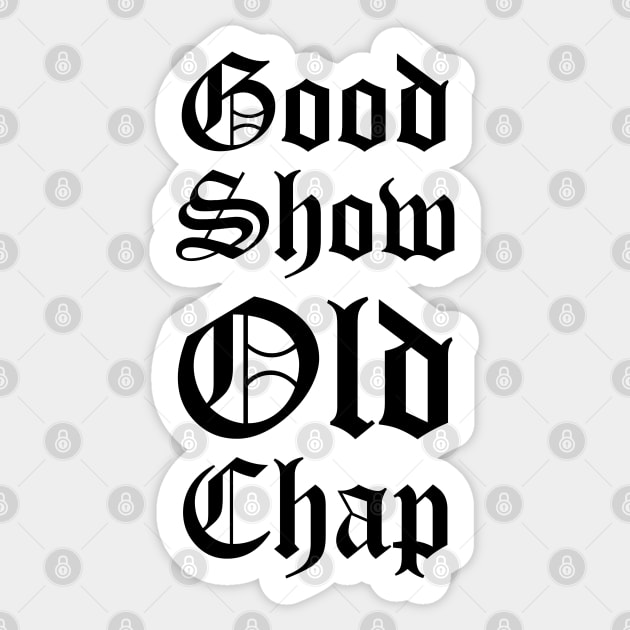 Good Show Old Chap Sticker by jon.jbm@gmail.com